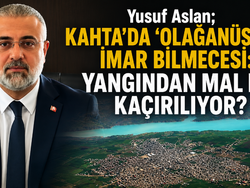 Aslan; Kahta'da 'Olağanüstü' İmar Bilmecesi: Yangından Mal mı Kaçırılıyor?