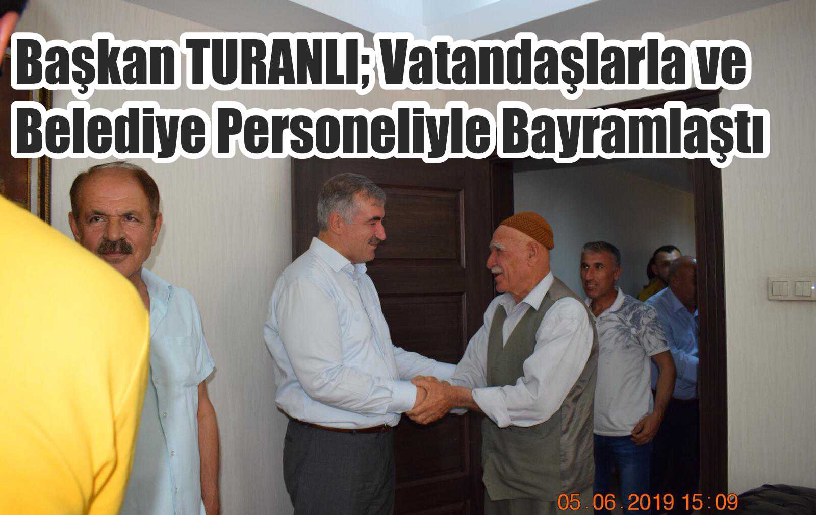 Başkan TURANLI; Vatandaşlarla ve Belediye Personeliyle Bayramlaştı
