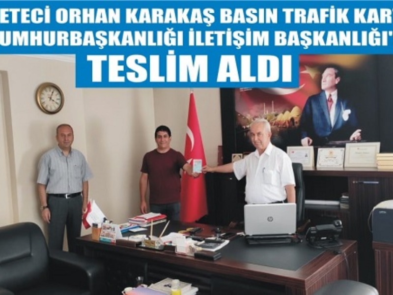 Gazeteci Orhan Karakaş Basın Trafik Kartını T.C. Cumhurbaşkanlığı İletişim Başkanlığı'ndan Teslim Aldı
