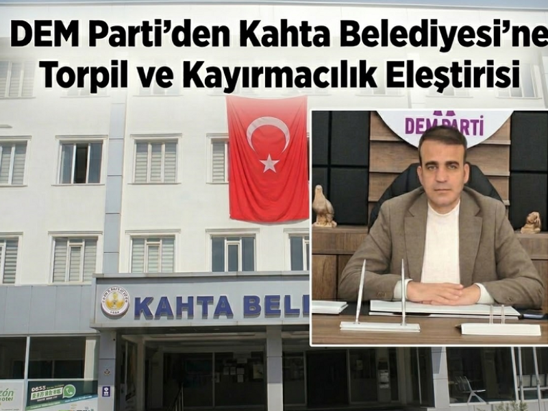 DEM Parti'den Kahta Belediyesi'ne Torpil ve Kayırmacılık Eleştirisi