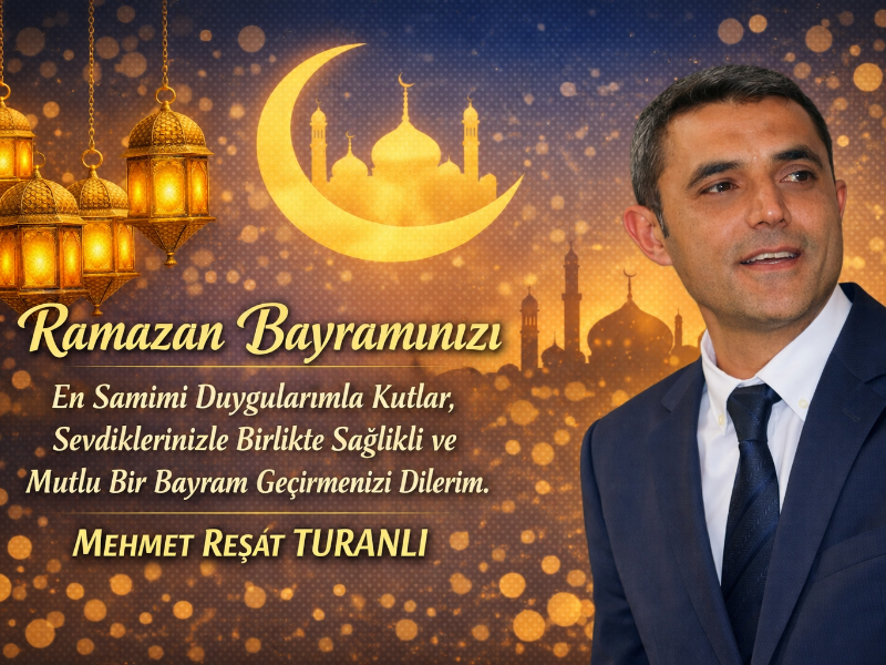 Mehmet Reşat Turanlı'dan Ramazan Bayramı Mesajı