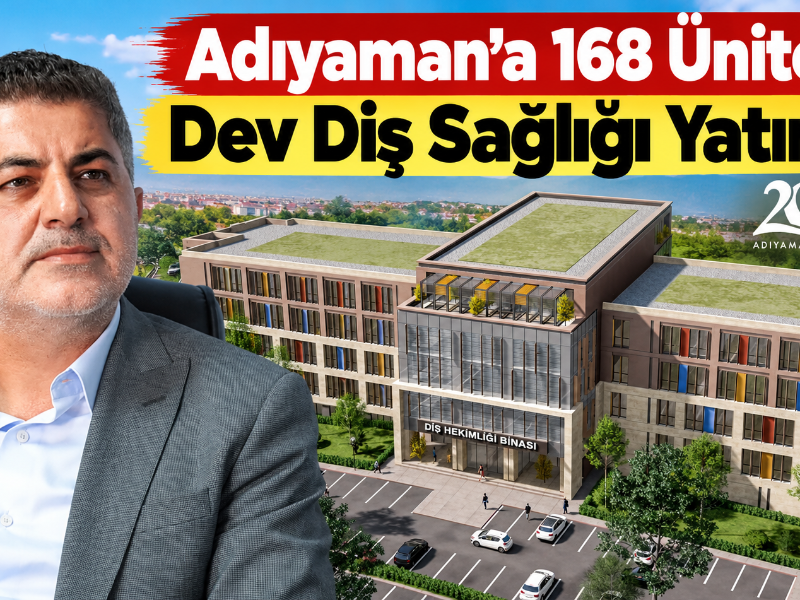 Adıyaman'a 168 Üniteli Dev Diş Sağlığı Yatırımı